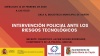 INTERVENCIÓN POLICIAL ANTE LOS RIESGOS TECNOLÓGICOS